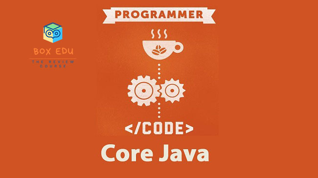 Java core là gì? 13 khái niệm cốt lỗi trong Java phải nhớ