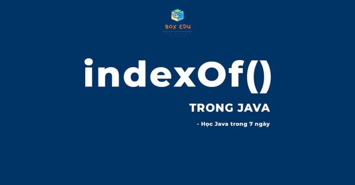 java-string-indexof-l-g-ph-ng-th-c-ho-t-ng-java-string-indexof